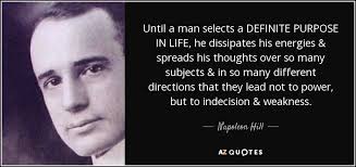 Napoleon Hill quote: Until a man selects a DEFINITE PURPOSE IN LIFE, he...
